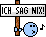 Ich sag niXS :nixsag: